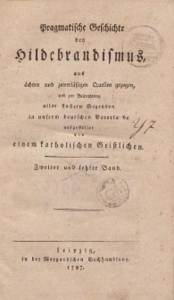Pragmatische Geschichte des Hildebrandismus, aus ächten und zuverläßigen Quellen gezogen, und zur Beleuchtung aller finstern Gegenden in unserem deutschen Vaterlande aufgestellet von eienem katholischen Geistlichen. Zweiter und letzter Band