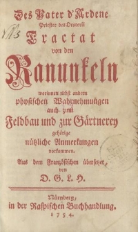 Des Vater d’Ardene […] Tractat von den Ranunkeln worinnen nebst andern physischen Wahrnehmungen auch zum Feldbau und zur Gärtnerey gehörige nützliche Anmerkungen vorkommen. Aus dem Französischen übersetzt von D.G.L.H.