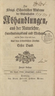 Der Königl. Schwedischen Akademie der Wissenschaften Abhandlungen, aus der Naturlehre, Haushaltungskunst und Mechanik, auf die Jahre 1739 und 1740. Aus dem Schwedischen übersetzt. Erster Band