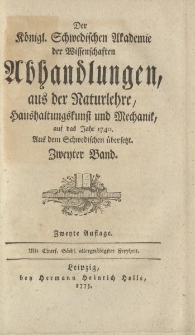 Der Königl. Schwedischen Akademie der Wissenschaften Abhandlungen, aus der Naturlehre, Haushaltungskunst und Mechanik, auf das Jahr 1740. Aus dem Schwedischen übersetzt. Zweyter Band