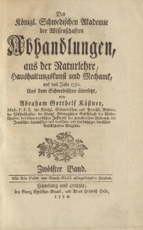 Der Königl. Schwedischen Akademie der Wissenschaften Abhandlungen, aus der Naturlehre, Haushaltungskunst und Mechanik, auf das Jahr 1750. Aus dem Schwedischen übersetzt von Abraham Gotthelf Kästner […] Zwölfter Band