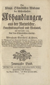 Der Königl. Schwedischen Akademie der Wissenschaften Abhandlungen, aus der Naturlehre, Haushaltungskunst und Mechanik, auf das Jahr 1758. Aus dem Schwedischen übersetzt von Abraham Gotthelf Kästner […] Zwanzigster Band