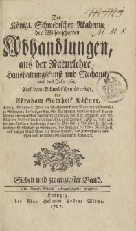 Der Königl. Schwedischen Akademie der Wissenschaften Abhandlungen, aus der Naturlehre, Haushaltungskunst und Mechanik, auf das Jahr 1765. Aus dem Schwedischen übersetzt von Abraham Gotthelf Kästner […] Sieben und zwanzigster Band