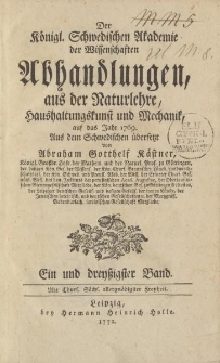 Der Königl. Schwedischen Akademie der Wissenschaften Abhandlungen, aus der Naturlehre, Haushaltungskunst und Mechanik, auf das Jahr 1769. Aus dem Schwedischen übersetzt von Abraham Gotthelf Kästner […] Ein und dreytzigster Band
