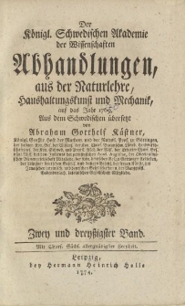Der Königl. Schwedischen Akademie der Wissenschaften Abhandlungen, aus der Naturlehre, Haushaltungskunst und Mechanik […] Aus dem Schwedischen übersetzt von Abraham Gotthelf Kästner […] Zwey und dreyßigster Band