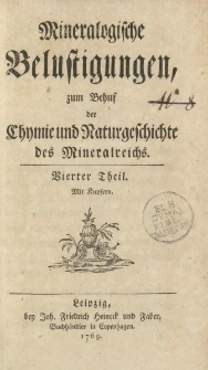 Mineralogische Belustigungen, zum Behuf der Chymie umd Naturgeschichte des Mineralreichs. Vierter Theil