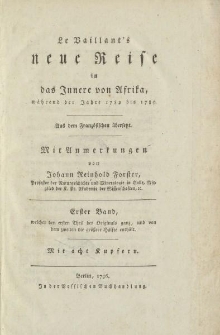 Le Vaillant’s neue Reise in das Innere von Afrika, während der Jahre 1782 bis 1785. Aus dem Französischen übersetzt. Mit Anmerkungen von Johann Reinhold Forster […] Erster Band […]