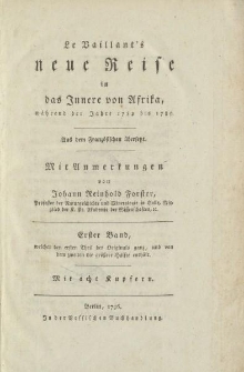 Le Vaillant’s neue Reise in das Innere von Afrika, während der Jahre 1782 bis 1785. Aus dem Französischen übersetzt. Mit Anmerkungen von Johann Reinhold Forster […] Erster Band […]