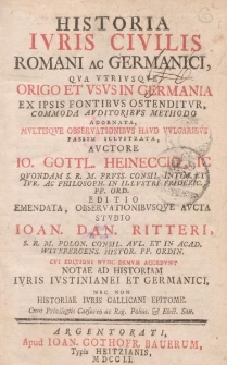 Historia ivris civilis romani ac germanici [...] editio emendata, observationibvsqve avcta stvdio Ioan. Dan. Ritteri [...] cvi editioni nvnc demvm accedvnt notae ad historiam ivris ivstinianei et garmanici [...]