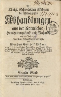 Der Königl. Schwedischen Akademie der Wissenschaften Abhandlungen, aus der Naturlehre, Haushaltungskunst und Mechanik […] Aus dem Schwedischen übersetzt von Abraham Gotthelf Kästner […] Neunter Band