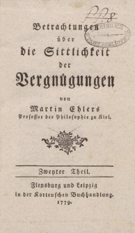 Betrachtungen über die Sittlichkeit der Vergnügungen […] Zweiter Theil