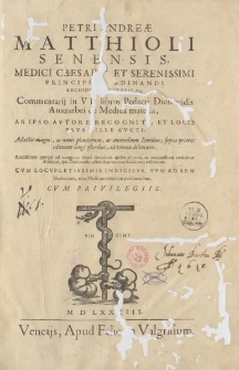 Petri Andreae Matthioli Senensis [...] Commentarii in VI libros pedacii dioscoridis Anazarbei de medica materia : Adjectis magnis ac nouis plantarum, ac animalium iconibus [...] Accesserunt ad margines Græci contextus [... ]