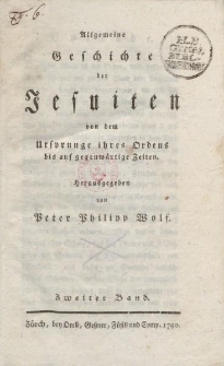 Allgemeine Geschichte der Jesuiten von dem Ursprung ihres Ordens bis auf gegenwärtige Zeiten […] Zweiter Band