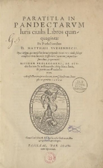 Paratitla in Pandectarvm iuris ciuilis libros quinquaginta [...]