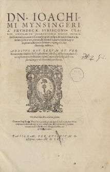 Dn. Ioachimi Mynsingeri a Frvndeck [...] Apotelesma, sive Corpvs Perfectvm Scholiorum ad quatuor libros Institutionum Iuris Ciuilis iam denuo, sed multo felicius [...] renatum & a mendis [...] repurgatum [...]; Additis IIII. Indicibus