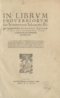 In librvm proverbiorvm siue sententiarum Solomonis regis sapientissimi [...] commentarii, paulo locupletiores [...] quam antea editi [...]. Accessit etiam libellus in quo singulae sententiae Salomonis [...] referuntur [...]