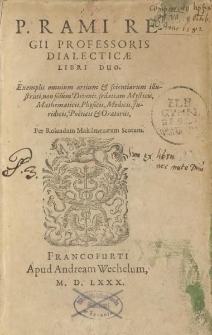 P. Rami [...] Dialecticae libri duo [...]