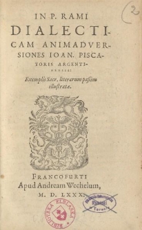 In P. Rami Dialecticam animadversiones Ioan. Piscatoris [...]
