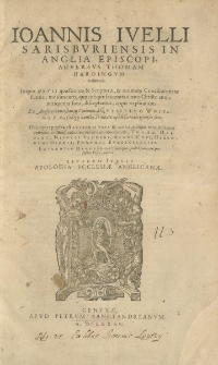 Ioannis Ivelli Sarisbvriensis in Anglia episcopi adversus Thomam Hardingvm volumen [...]. Apologia ecclesiae Anglicanae