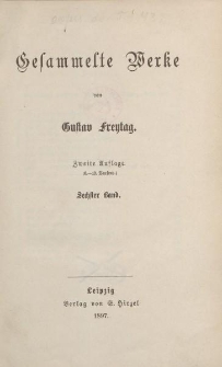 Gesammelte Werke von Gustav Freytag […] Sechster Band