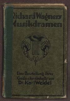 Richard Wagners Musikdramen. Eine Darstellung ihres Gedankengehaltes von Dr. Karl Weidel