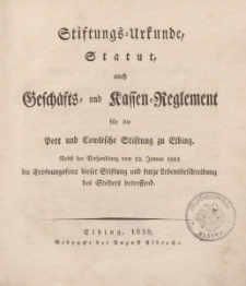 Stiftungs-Urkunde, Statut, auch Geschäfts- und Kassen-Reglement für die Pott und Cowlesche Stiftung zu Elbing. Nebst der Verhandlung […] die Eröfnungsfeier dieser Stiftung und kurze Lebensbeschreibung des Stifters betreffend