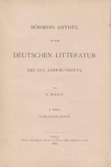 Böhmens Antheil an der deutschen Literatur des XVI. Jahrhunderts […] 1. Theil: Bibliographie