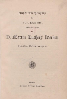 Inhaltsverzeichnis der bis 1. April 1914 erschienenen Bände von D. Martin Luthers Werken Kritische Gesamtausgabe