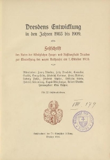 Dresdens Entwicklung in den Jahren 1903 bis 1909. Festschrift des Rates der K&ouml;niglichen Haupt- und Residenzstadt Dresden zur Einweihung des neuen Rathauses am 1. Oktober 1910