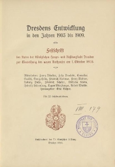 Dresdens Entwicklung in den Jahren 1903 bis 1909. Festschrift des Rates der Königlichen Haupt- und Residenzstadt Dresden zur Einweihung des neuen Rathauses am 1. Oktober 1910