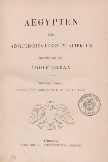 Aegypten und aegyptisches Leben im Altertum geschildert von Adolf Erman. Erster Band […]