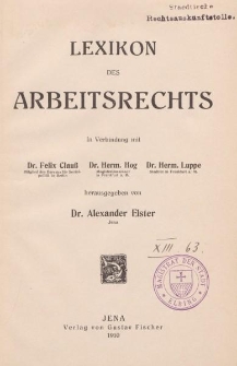 Lexikon des Arbeitsrechts in Verbindung mit Felix Clauss, Hermann Hog, Hermann Luppe herausgegeben von Alexander Elster