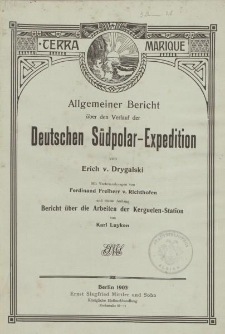 Allgemeiner Bericht über den Verlauf der deutschen Südpolar-Expedition von Erich v. Drygalski. Mit Vorbemerkungen von Ferdinand Freiherr v. Richthofen und einem Anhang Bericht über die Arbeiten der Kerguelen-Station von Karl Luyken