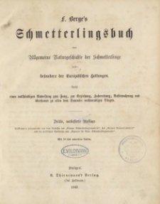 F. Berge's Schmetterlingsbuch oder Allgemeine Naturgeschichte der Schmetterlinge und besondere der Europäischen Gattungen. Nebst einer vollständigen Anweisung […] und überhaupt zu allen dem Sammler nothwendigen Dingen