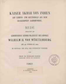 Kaiser Akbar von Indien. Ein Lebens- und Kulturbild aus dem sechzehnten Jahrhundert. Rede gehalten am Geburtsfest seiner Majestat des K&ouml;nigs Wilhelm II. W&uuml;rttemberg am 25. Februar 1909 im Festsaal der Aula der Universit&auml;t T&uuml;bingen [&hellip;]