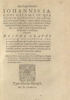 Apologia breuis Iohannis Iacobi Grynaei in qva primvm respondet ad criminationes Iacobi Andreae nuper editas in scripto cuius titulum auctor esse voluit: Confutatio Disputationis de Coena Domini Heydelbergae 4. Aprilis, 1584 habita [...]