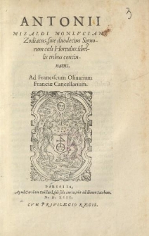 Antonii Mizaldi Monlvciani Zodiacus, siue duodecim signorum coeli Hortulus: libellis tribus concinnatus [...]