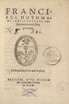 Francisci Hotomani ivrisconsvlti obseruationum liber primus