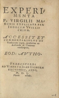 Experimenta P. Virgilii Maronis explicata per Iodocvm Vvillichivm. Accessit et commentariolvs de verborum copia [...]