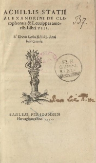 Achillis Statii Alexandrini De Clitophontis & Leucippes amorib. libri VIII [...]