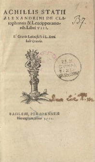 Achillis Statii Alexandrini De Clitophontis & Leucippes amorib. libri VIII [...]