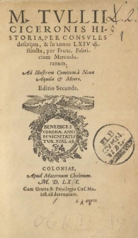 M. Tvllii Ciceronis Historia per consvles descripta & in annos LXIV distincta [...] editio secunda