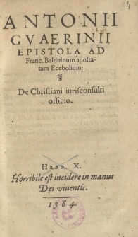 Antonii Gvaerinii epistola ad Franc. Balduinum [...] De Christiani iurisconsulti officio