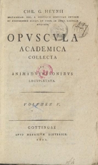 Chr. G. Heynii [...] Opvscvla academica collecta et animadversionibvs locvpletata. Volvmen V