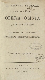 L. Annaei Senecae philosophi opera omnia [...]. Volvmen qvartvm