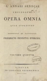 L. Annaei Senecae philosophi opera omnia [...]. Volvmen qvintvm