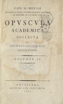 Chr. G. Heynii [...] Opvscvla academica collecta et animadversionibvs locvpletata. Volvmen II