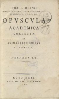 Chr. G. Heynii [...] Opvscvla academica collecta et animadversionibvs locvpletata. Volvmen III