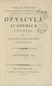 Chr. G. Heynii [...] Opvscvla academica collecta et animadversionibvs locvpletata. Volvmen IV