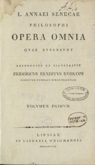 L. Annaei Senecae philosophi opera omnia [...]. Volvmen primvum